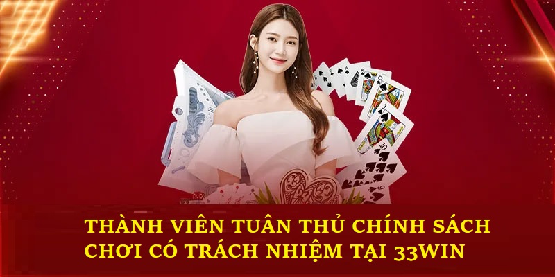 game thủ cần tuân thủ chính sách chơi có trách nhiệm của 33win.adult 