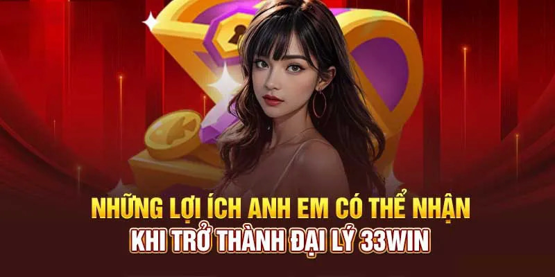 Lợi ích khi trở thành đại lý 33WIN 