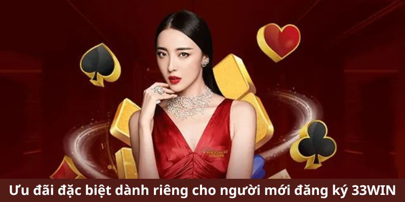 Các ưu đãi hấp dẫn khi đăng ký 33WIN