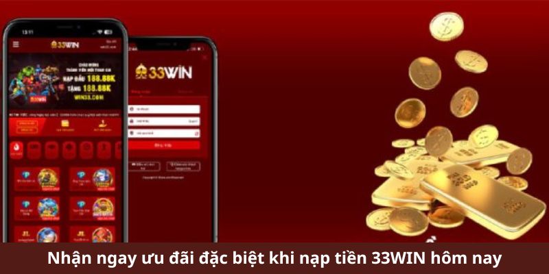 Các ưu đãi hấp dẫn khi nạp tiền tại nhà cái 33win.adult 