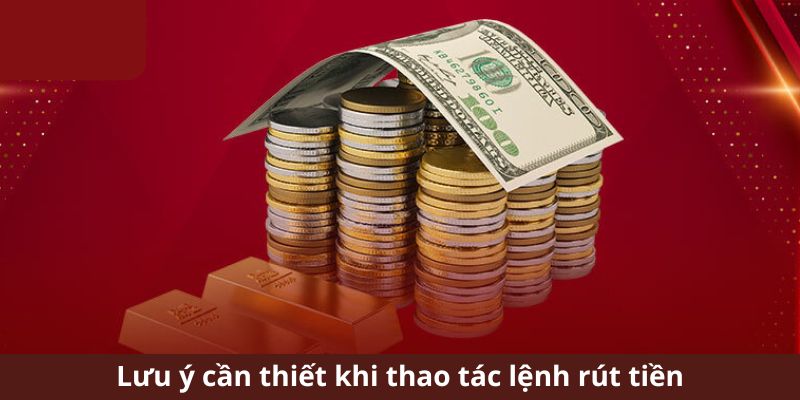 Các lưu ý khi rút tiền 33WIN 