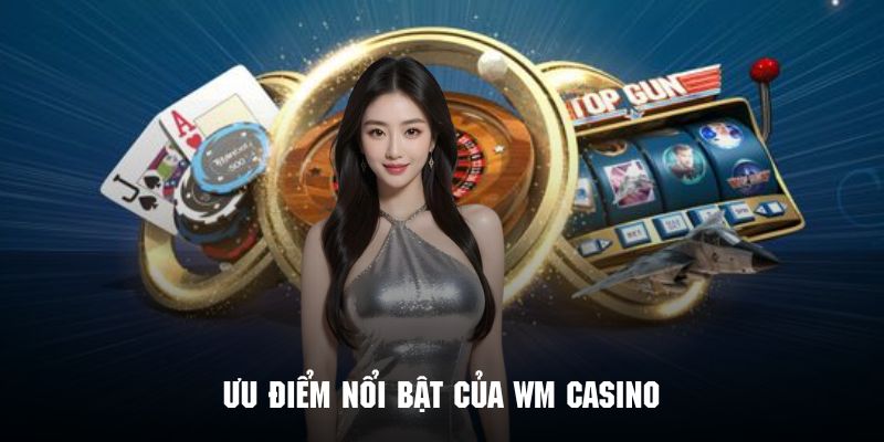 Ưu điểm của sảnh nổi bật WM tại chuyên mục casino 33WIN