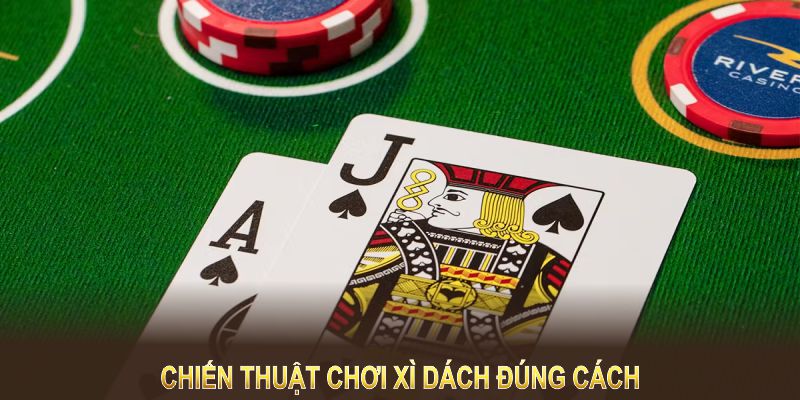 Chiến thuật chơi xì dách đúng cách sẽ giúp bạn kiểm soát ván bài