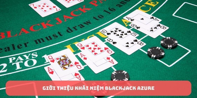 Giới thiệu khái niệm Blackjack Azure