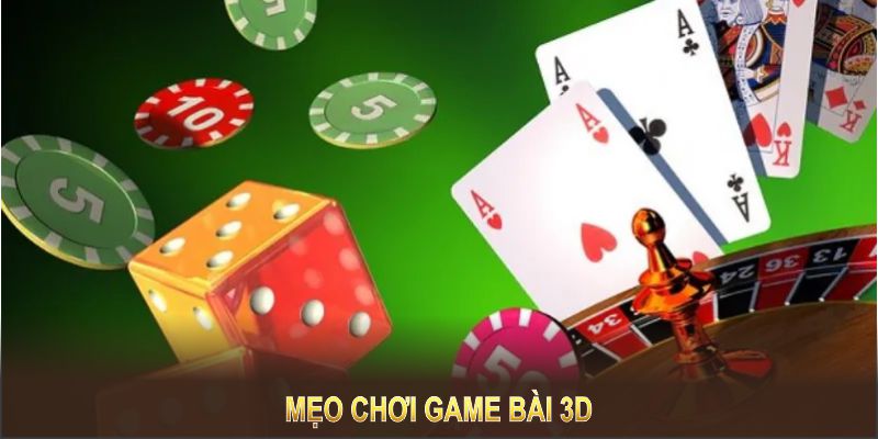 Mẹo chơi game bài 3D giúp bạn nâng cao kỹ năng và đạt được nhiều phần thưởng