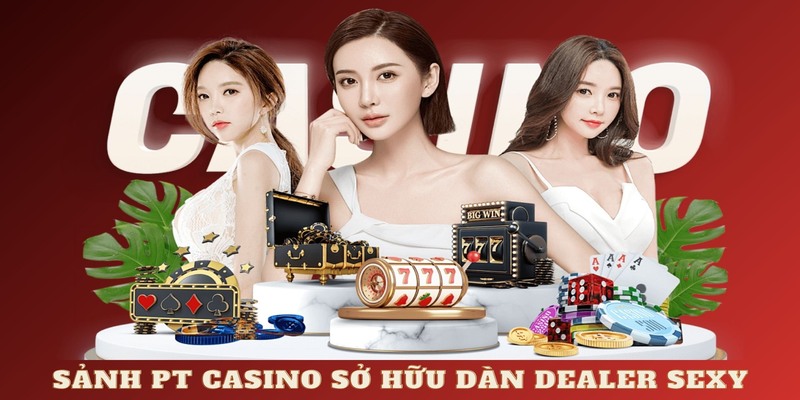 Sảnh PT casino sở hữu dàn dealer chuyên nghiệp