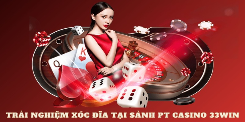 Trải nghiệm xóc đĩa tại sảnh PT casino 33WIN